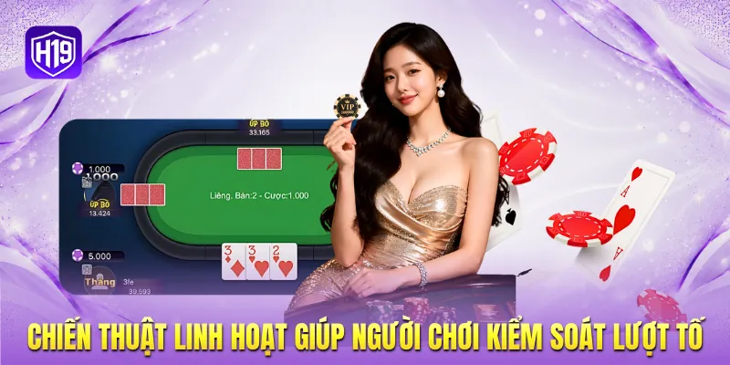 Chiến thuật linh hoạt giúp người chơi kiểm soát lượt tố