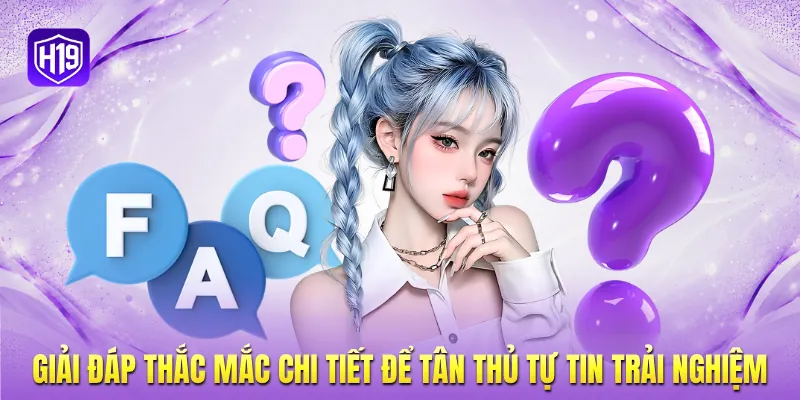 Giải đáp thắc mắc chi tiết để tân thủ tự tin trải nghiệm