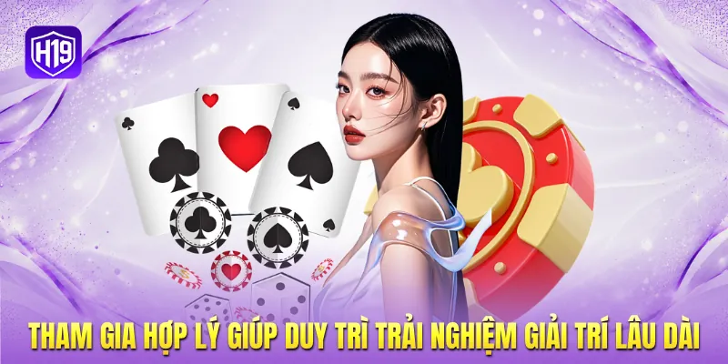 Tham gia hợp lý giúp duy trì trải nghiệm giải trí lâu dài