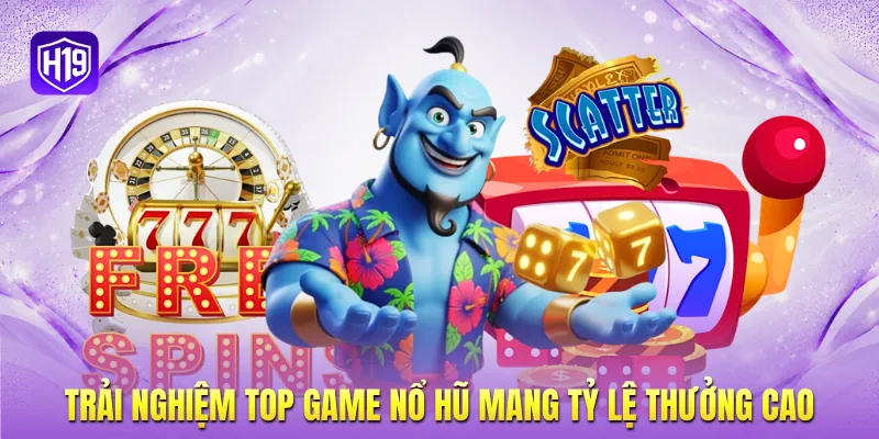 Trải nghiệm top game nổ hũ mang tỷ lệ thưởng cao